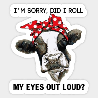 I'm Sorry Did I Roll My Eyes To Loud Sticker